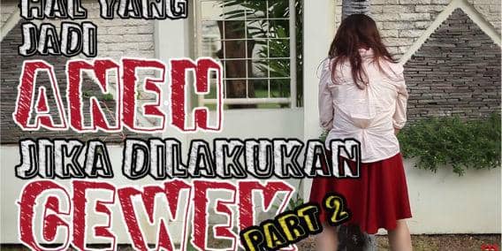 [VIDEO] Cewek-Cewek Jadi Aneh Banget Kalau Melakukan Hal-Hal Ini  - PART 2