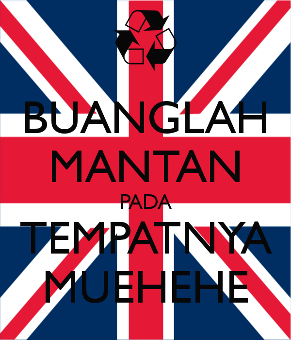 http://cdn.idntimes.com/content-images/post/old/71bfb-buanglah-mantan-pada-tempatnya-muehehe_keepcalm-o-maticcouk.png